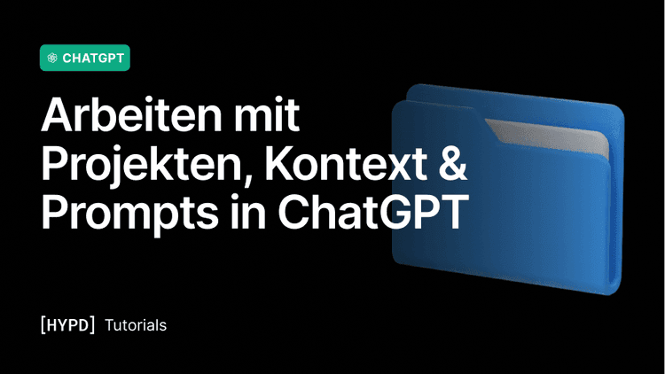 Arbeiten mit Projekten, Kontext & Prompts in ChatGPT