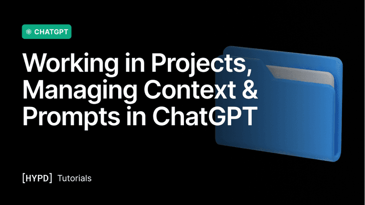 Working in Projects, Managing Context & Prompts in ChatGPT